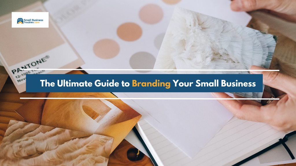 The image shows someone branding heir small business. The text reads; The ultimate guide to branding your small business